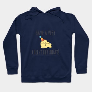 Have A Very Cheesy Birthday! Hoodie